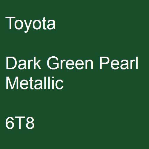 Toyota, Dark Green Pearl Metallic, 6T8.